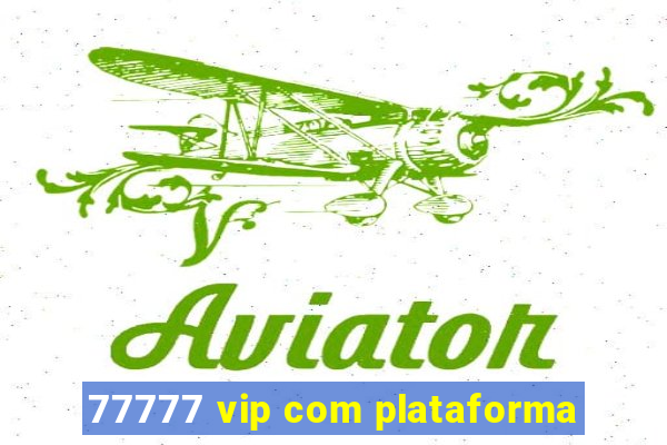 77777 vip com plataforma